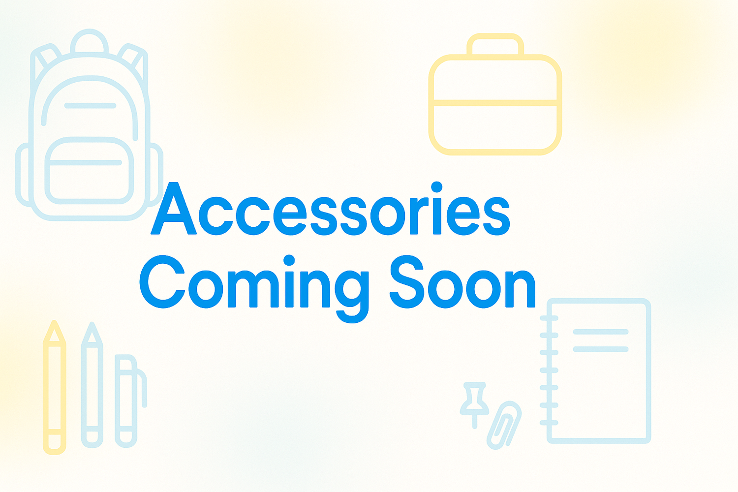 A clean, minimal “Coming Soon” concept for a school accessories section. Includes a soft blurred background with faint outlines of school items like backpacks, lunch boxes, and stationery. Central bold text “Accessories – Coming Soon” in a modern, friendly font. Bright, inviting colours such as blue, yellow, and white. High resolution, website banner ratio.